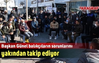 Başkan Günel balıkçıların sorunlarını yakından...