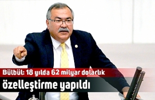 Bülbül: 18 yılda 62 milyar dolarlık özelleştirme...