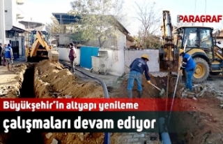 Büyükşehir’in altyapı yenileme çalışmaları...