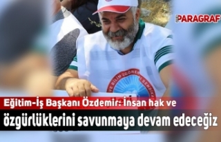 Eğitim-İş Başkanı Özdemir: İnsan hak ve özgürlüklerini...