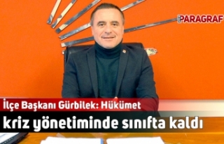 İlçe Başkanı Gürbilek: Hükümet kriz yönetiminde...