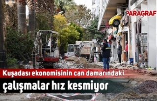 Kuşadası ekonomisinin can damarındaki çalışmalar...