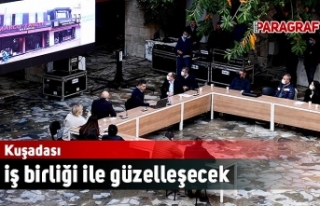 Kuşadası iş birliği ile güzelleşecek