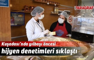 Kuşadası’nda yılbaşı öncesi hijyen denetimleri...