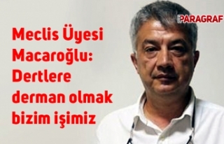 Meclis Üyesi Macaroğlu: Dertlere derman olmak bizim...