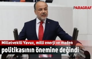 Milletvekili Yavuz, milli enerji politikasının önemine...