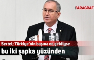 Sertel; Türkiye’nin başına ne geldiyse bu iki...