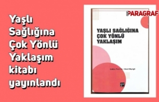 Yaşlı Sağlığına Çok Yönlü Yaklaşım kitabı...