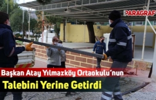 Başkan Atay Yılmazköy Ortaokulu’nun Talebini...