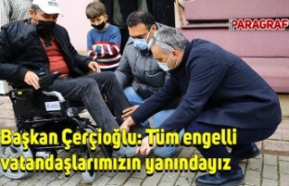 Başkan Çerçioğlu: Tüm engelli vatandaşlarımızın...