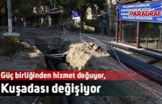 Güç birliğinden hizmet doğuyor, Kuşadası değişiyor