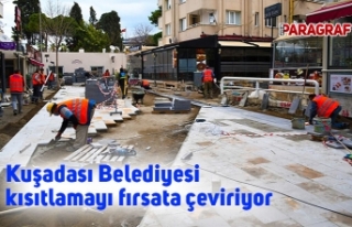 Kuşadası Belediyesi kısıtlamayı fırsata çeviriyor