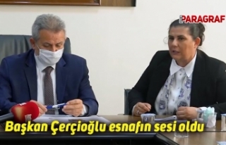 Başkan Çerçioğlu esnafın sesi oldu