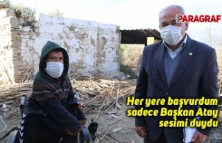 Her yere başvurdum sadece Başkan Atay sesimi duydu