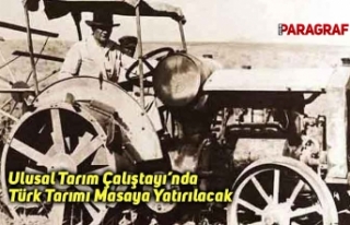 Ulusal Tarım Çalıştayı’nda Türk Tarımı Masaya...