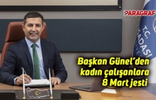 Başkan Günel’den kadın çalışanlara 8 Mart...