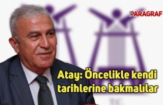 Atay: Öncelikle kendi tarihlerine bakmalılar