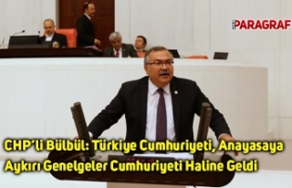 CHP’li Bülbül: Türkiye Cumhuriyeti, Anayasaya...