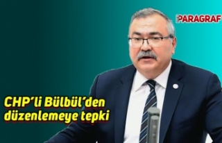 CHP’li Bülbül’den düzenlemeye tepki