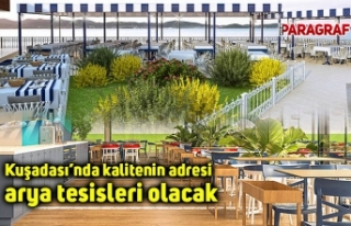 Kuşadası’nda kalitenin adresi arya tesisleri olacak