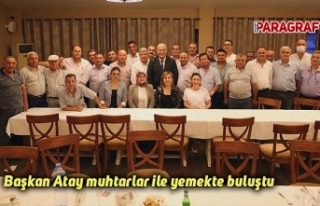 Başkan Atay muhtarlar ile yemekte buluştu