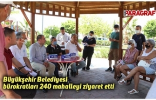 Büyükşehir Belediyesi bürokratları 240 mahalleyi...