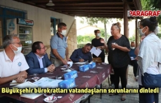 Büyükşehir bürokratları vatandaşların sorunlarını...