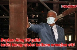 Başkan Atay 90 yıllık tarihi binayı efeler halkına...