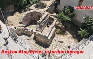 Başkan Atay, Efeler’in tarihini koruyor