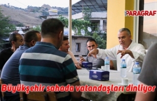 Büyükşehir sahada vatandaşları dinliyor