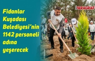 Fidanlar Kuşadası Belediyesi’nin 1142 personeli...