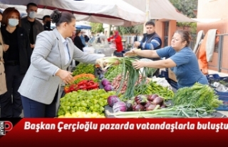 Başkan Çerçioğlu pazarda vatandaşlarla buluştu
