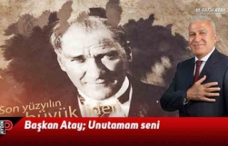 Başkan Atay; Unutamam seni