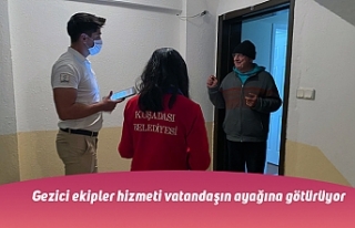 Gezici ekipler hizmeti vatandaşın ayağına götürüyor