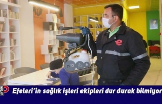 Efeleri’in sağlık işleri ekipleri dur durak bilmiyor