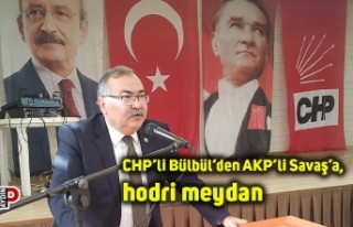 CHP’li Bülbül’den AKP’li Savaş’a, hodri...