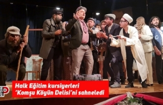 Halk Eğitim kursiyerleri ‘Komşu Köyün Delisi’ni...