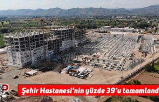 Şehir Hastanesi'nin yüzde 39’u tamamlandı