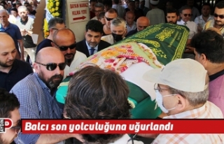 Balcı son yolculuğuna uğurlandı