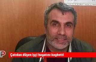 Çatıdan düşen işçi hayatını kaybetti