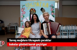 Savaş mağduru Ukraynalı çocuklar babalar gününü...