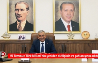15 Temmuz Türk Milleti’nin yeniden dirilişinin...