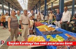 Başkan Karakaya'dan semt pazarlarına davet