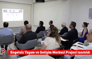 Engelsiz Yaşam ve Gelişim Merkezi Projesi tanıtıldı