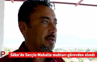 Söke’de Serçin Mahalle muhtarı görevden alındı
