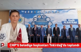 CHP'li belediye başkanları Tekirdağ'da...