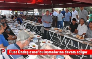 Fuat Öndeş esnaf buluşmalarına devam ediyor