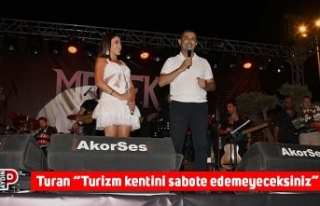 Turan: Turizm kentini sabote edemeyeceksiniz