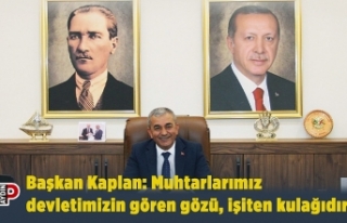 Başkan Kaplan: Muhtarlarımız devletimizin gören...