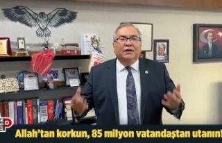 Allah’tan korkun, 85 milyon vatandaştan utanın!